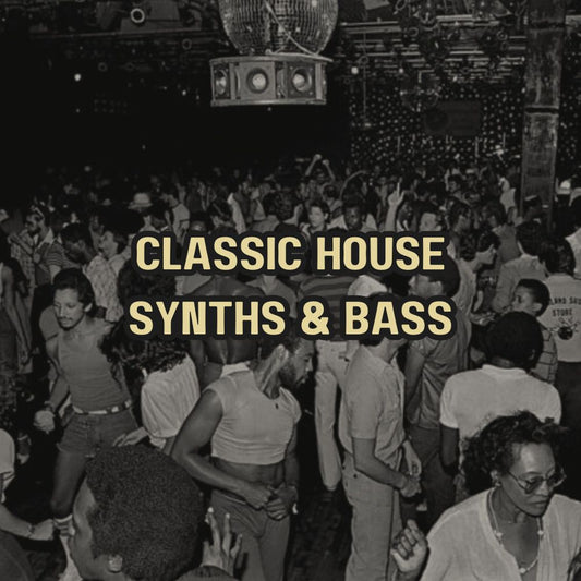 CLASSIC HOUSE • SYNTHS & BASS
